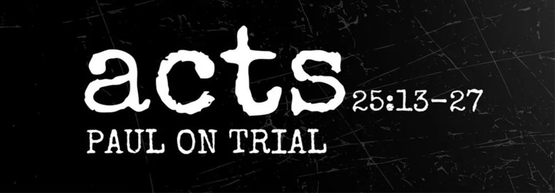 See how Warren Camp accurately characterizes this passage. Passage header for Acts 25:13–27