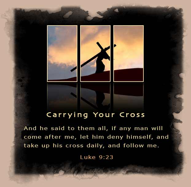 Matthew 16:24 Then Jesus told His disciples, If anyone wants to come after  Me, he must deny himself and take up his cross and follow Me.