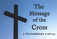 Click to enlarge Warren's enlarged custom Scripture picture of 'The message of the Cross.' See the enlargement of Warren's enlarged custom Scripture picture of 'The message of the Cross.'