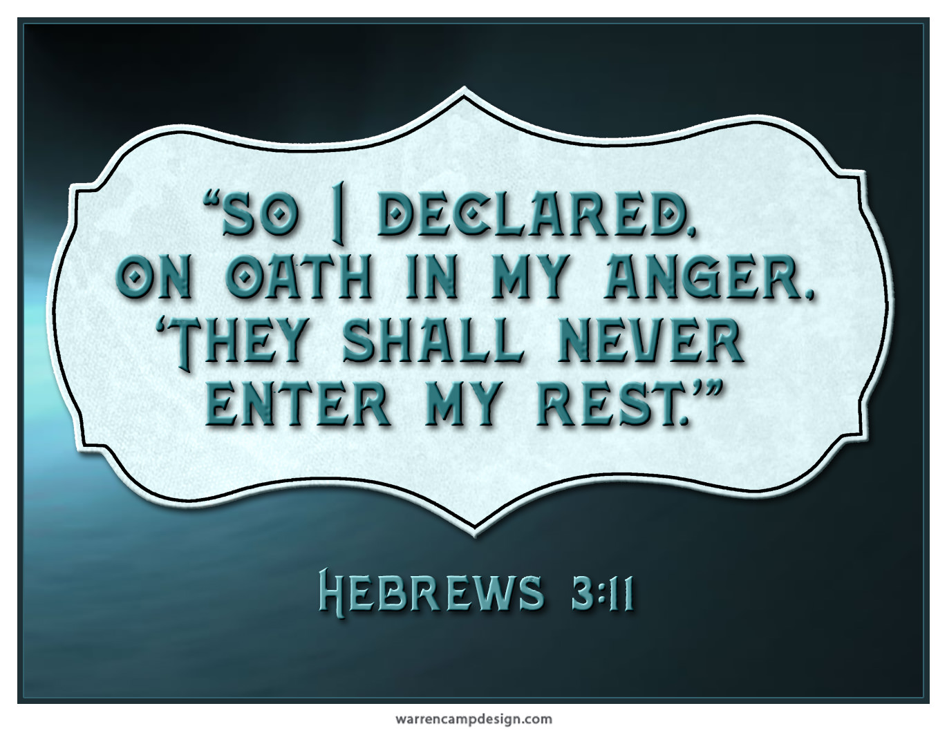 Scripture picture of Hebrews 3:11, people with hard hearts will never enter God's rest