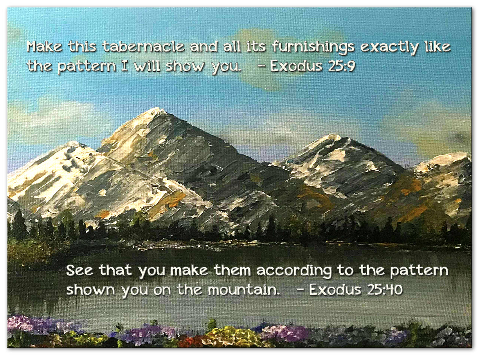 Scripture picture of Exodus 25:9, 40, emphasizing the fact that 'the taberncale was to be built as per God's pattern.'