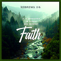 Enlarge and print Warren Camp's custom Scripture Picture of Hebrews 11:6. Warren Camp's custom Scripture of Hebrews 11:6