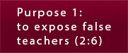 Purpose #1 of First John: to expose false teachers (2:26)