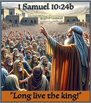 Click to enlarge Warren Camp's Scripture picture of 1 Samuel 10:24b NIV. Warren Camp's Scripture picture of 1 Samuel 10:24b NIV