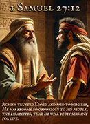 Click to enlarge Warren Camp's Scripture picture of 1 Samuel 27:12 NIV. Warren Camp's Scripture picture of 1 Samuel 27:12 NIV