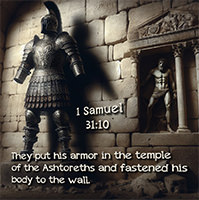 Click to enlarge Warren Camp's Scripture picture of 1 Samuel 31:10 NIV. Warren Camp's Scripture picture of 1 Samuel 31:10 NIV