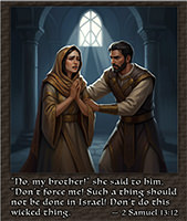 Click to enlarge Warren's custom Scripture picture of Tamar begging Amnon not to lust after her. Tamar begging Amnon not to lust after her