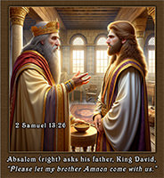 Click to enlarge Warren's custom Scripture picture of brother Absalom's request made to Tamar. Absalom asking his father, 'Let my brother Amnon come with us.'