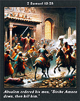 Click to enlarge Warren's custom Scripture picture of Absalom's order: 'Strike Amnon down and kill him.' Absalom's order: 'Strike Amnon down and kill him.'