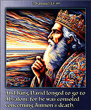 Click to enlarge Warren's custom Scripture picture of King David, longing to go to Absalom. King David, longing to go to Absalom