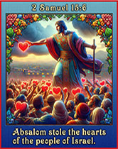 Click to enlarge Warren's custom Scripture picture of Absalom stealing the hearts of the people of Israel. Absalom stole the hearts of the people of Israel