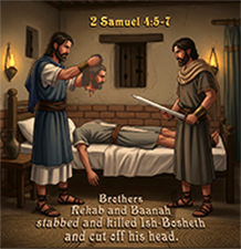 Click to enlarge Warren Camp's Scripture picture of 2 Samuel 4:5–7 NIV. Warren Camp's Scripture picture of 2 Samuel 4:5–7 NIV