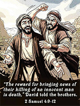 Click to enlarge Warren Camp's Scripture picture of 2 Samuel 4:9–12 NIV. Warren Camp's Scripture picture of 2 Samuel 4:9–12 NIV