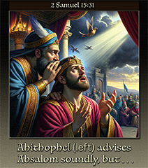 Click to enlarge Warren's custom Scripture picture of Ahithophel giving sound military advice to Absalom. Ahithophel giving sound military advice to Absalom