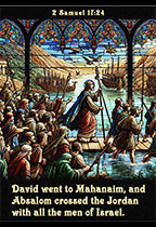 Click to enlarge Warren's custom Scripture artwork of 2 Samuel 17:24. Warren's custom Scripture artwork of 2 Samuel 17:24
