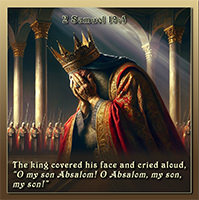 Click to enlarge Warren's custom Scripture picture of 2 Samuel 19:4. Warren's custom Scripture artwork of 2 Samuel 19:4