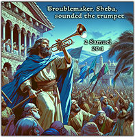 Click to enlarge Warren's custom Scripture picture of 2 Samuel 20:1. Warren's custom Scripture artwork of 2 Samuel 20:1